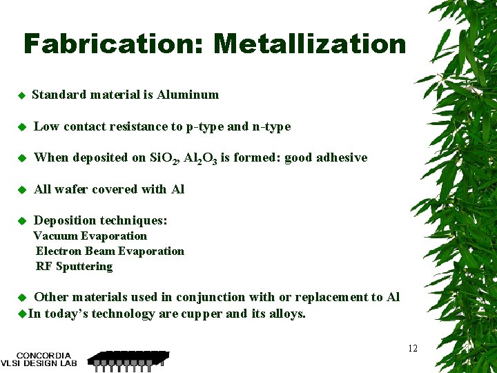 Fabrication: Metallization u Standard material is Aluminum u Low contact resistance to p-type and