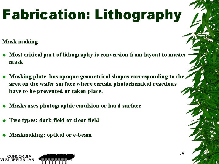 Fabrication: Lithography Mask making u Most critical part of lithography is conversion from layout