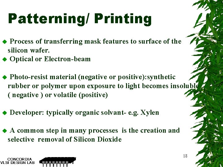 Patterning/ Printing Process of transferring mask features to surface of the silicon wafer. u