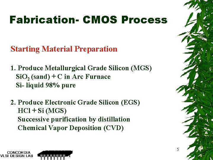 Fabrication- CMOS Process Starting Material Preparation 1. Produce Metallurgical Grade Silicon (MGS) Si. O