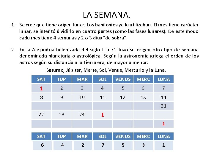 LA SEMANA. 1. Se cree que tiene origen lunar. Los babilonios ya la utilizaban.