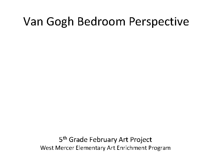 Van Gogh Bedroom Perspective 5 th Grade February Art Project West Mercer Elementary Art