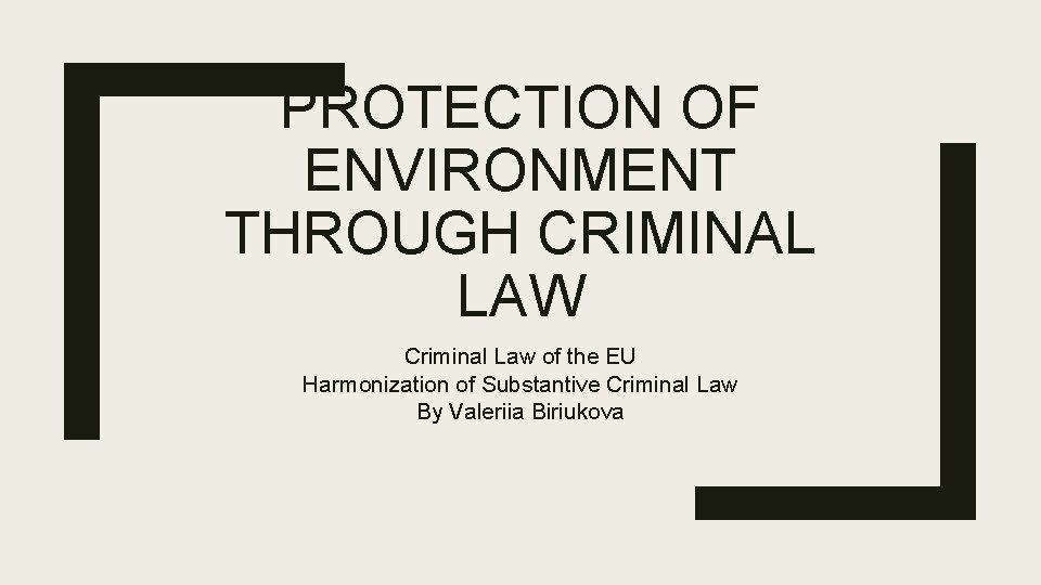 PROTECTION OF ENVIRONMENT THROUGH CRIMINAL LAW Criminal Law of the EU Harmonization of Substantive