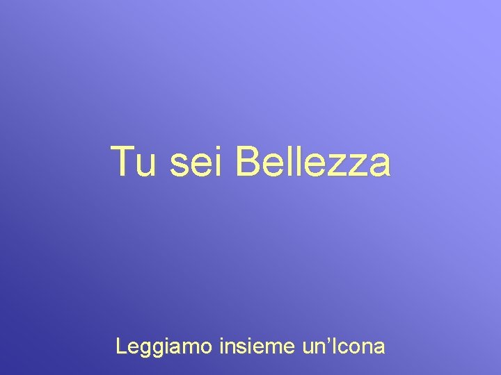 Tu sei Bellezza Leggiamo insieme un’Icona 