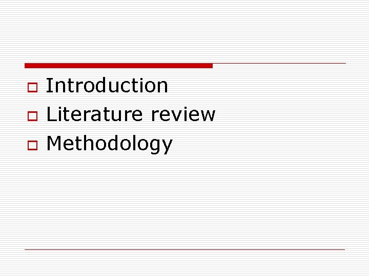 o o o Introduction Literature review Methodology 