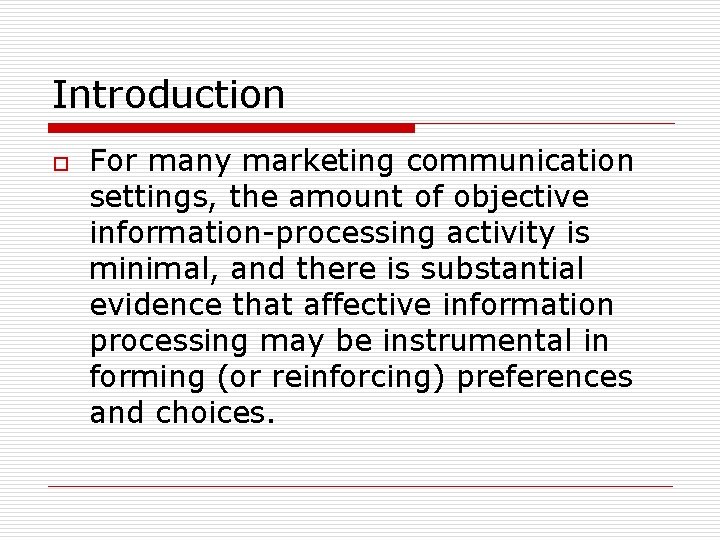 Introduction o For many marketing communication settings, the amount of objective information-processing activity is
