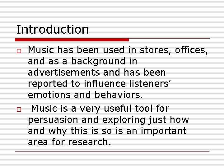 Introduction o o Music has been used in stores, offices, and as a background