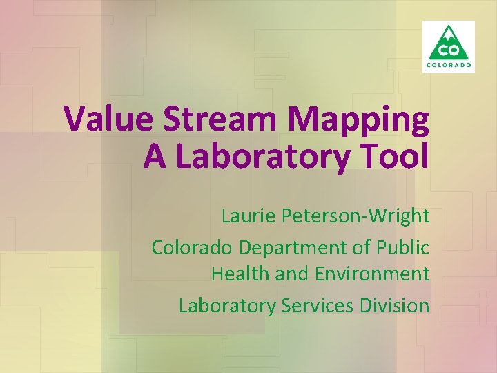 Value Stream Mapping A Laboratory Tool Laurie Peterson-Wright Colorado Department of Public Health and