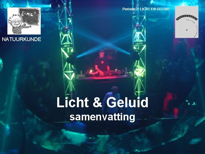 Periode 2: LICHT EN GELUID NATUURKUNDE Licht & Geluid samenvatting 