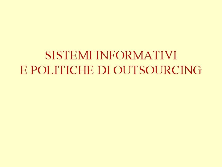 SISTEMI INFORMATIVI E POLITICHE DI OUTSOURCING 