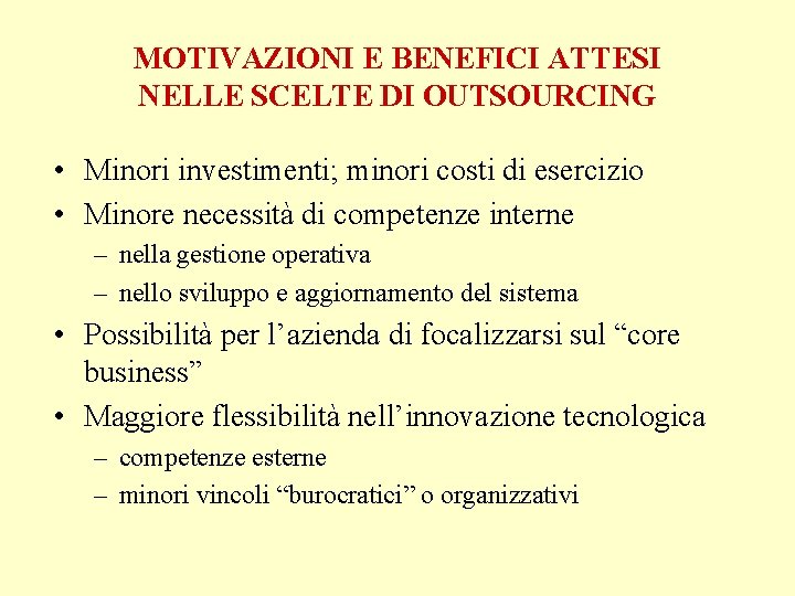 MOTIVAZIONI E BENEFICI ATTESI NELLE SCELTE DI OUTSOURCING • Minori investimenti; minori costi di