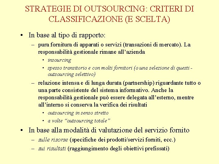 STRATEGIE DI OUTSOURCING: CRITERI DI CLASSIFICAZIONE (E SCELTA) • In base al tipo di