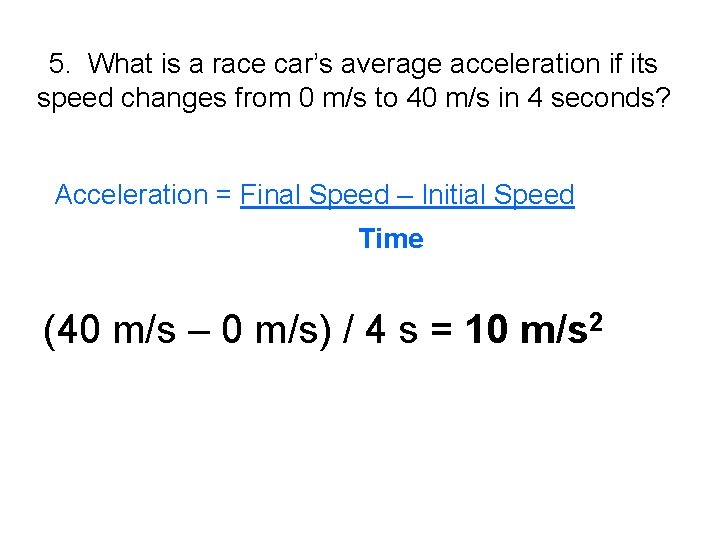 5. What is a race car’s average acceleration if its speed changes from 0