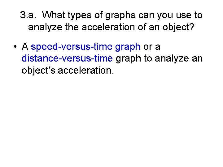 3. a. What types of graphs can you use to analyze the acceleration of