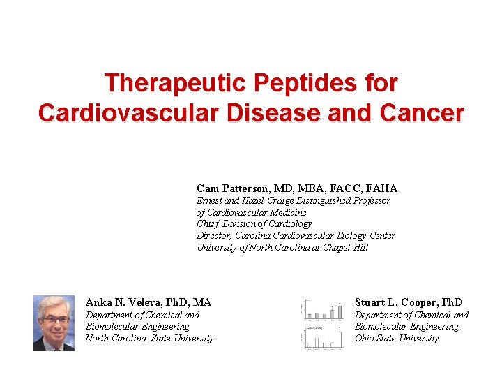 Therapeutic Peptides for Cardiovascular Disease and Cancer Cam Patterson, MD, MBA, FACC, FAHA Ernest