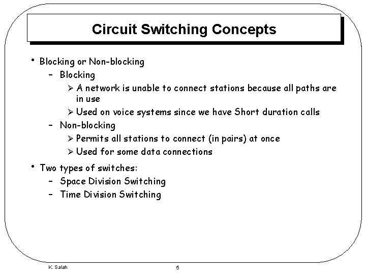 Circuit Switching Concepts • • Blocking or Non-blocking – Blocking Ø A network is