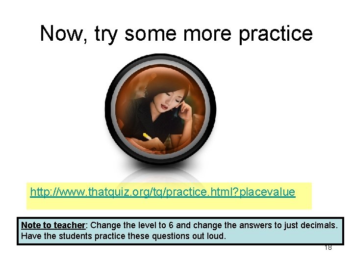 Now, try some more practice http: //www. thatquiz. org/tq/practice. html? placevalue Note to teacher: