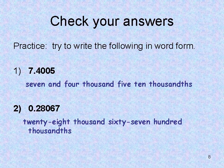 Check your answers Practice: try to write the following in word form. 1) 7.