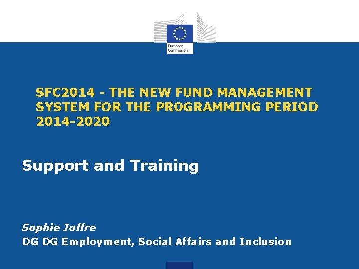 SFC 2014 - THE NEW FUND MANAGEMENT SYSTEM FOR THE PROGRAMMING PERIOD 2014 -2020