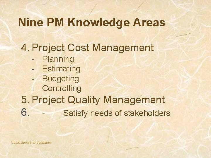 Nine PM Knowledge Areas 4. Project Cost Management - Planning Estimating Budgeting Controlling 5.