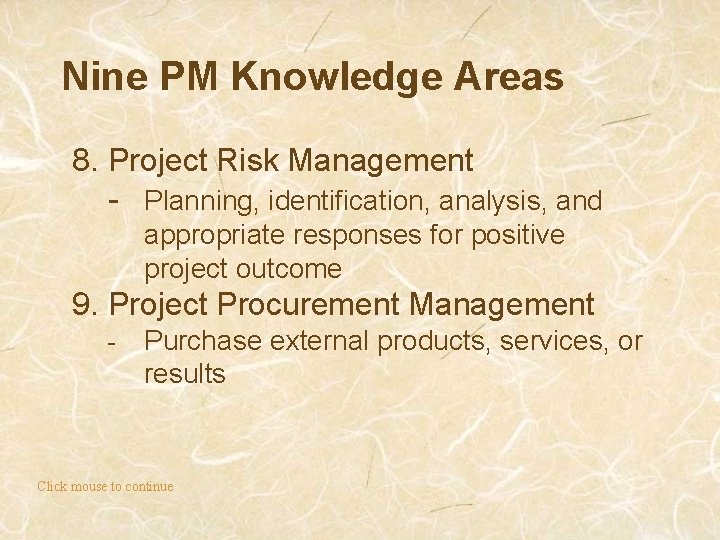 Nine PM Knowledge Areas 8. Project Risk Management - Planning, identification, analysis, and appropriate