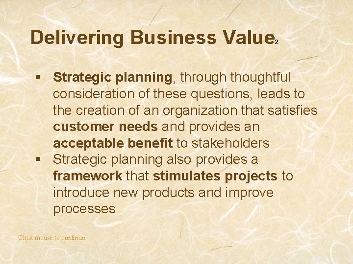 Delivering Business Value 2 § Strategic planning, through thoughtful consideration of these questions, leads