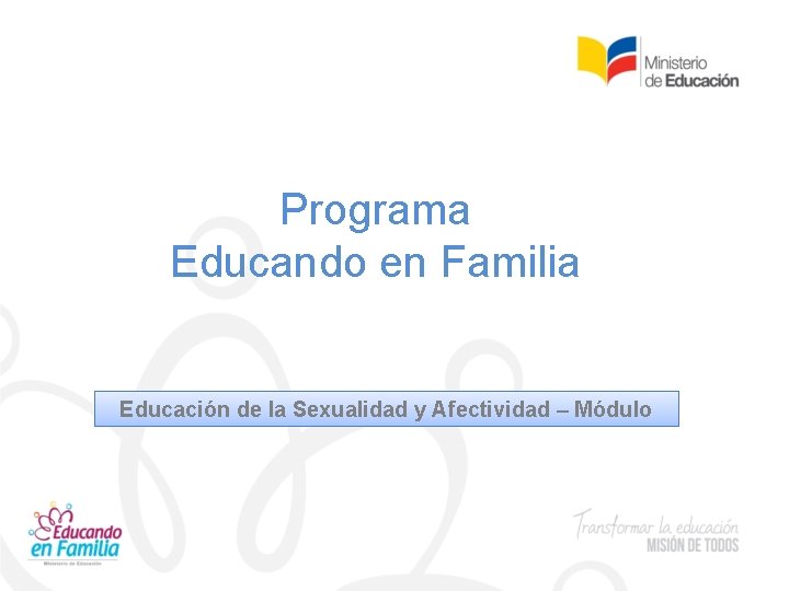 Programa Educando en Familia Educación de la Sexualidad y Afectividad – Módulo 