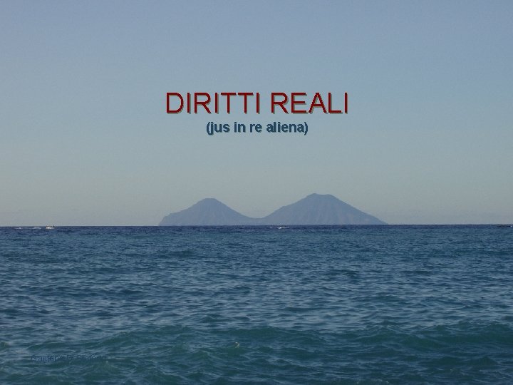 DIRITTI REALI (jus in re aliena) Gaetano Di Stefano 1 