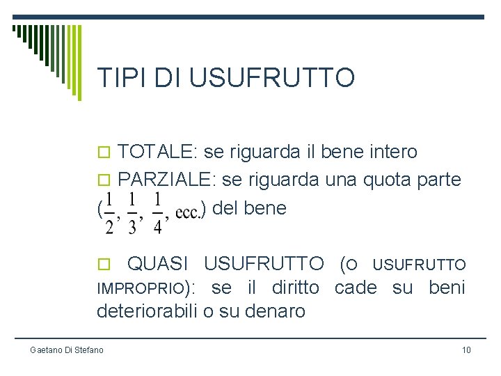 TIPI DI USUFRUTTO o TOTALE: se riguarda il bene intero o PARZIALE: se riguarda