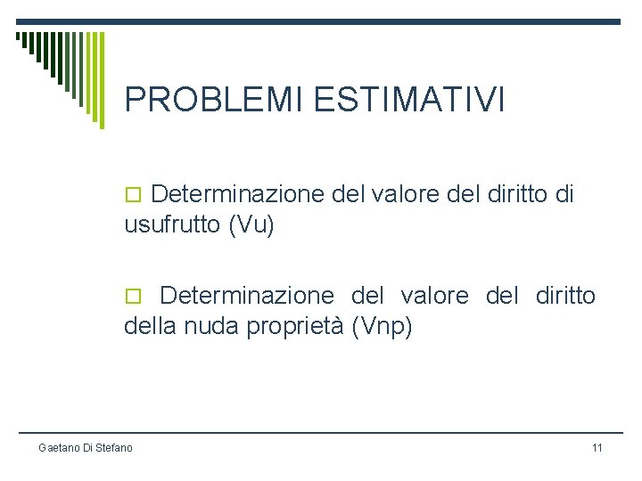 PROBLEMI ESTIMATIVI o Determinazione del valore del diritto di usufrutto (Vu) o Determinazione del