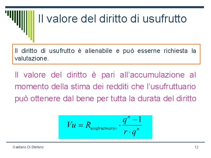 Il valore del diritto di usufrutto Il diritto di usufrutto è alienabile e può