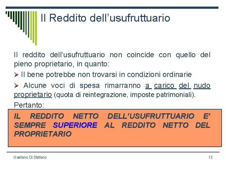 Il Reddito dell’usufruttuario Il reddito dell’usufruttuario non coincide con quello del pieno proprietario, in