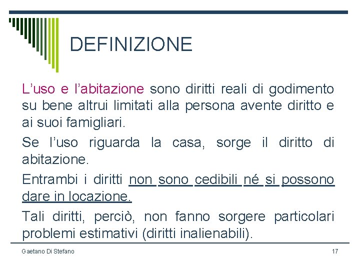 DEFINIZIONE L’uso e l’abitazione sono diritti reali di godimento su bene altrui limitati alla