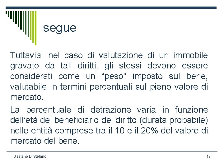 segue Tuttavia, nel caso di valutazione di un immobile gravato da tali diritti, gli