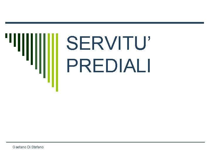 SERVITU’ PREDIALI Gaetano Di Stefano 