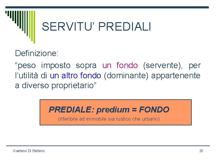SERVITU’ PREDIALI Definizione: “peso imposto sopra un fondo (servente), per l’utilità di un altro