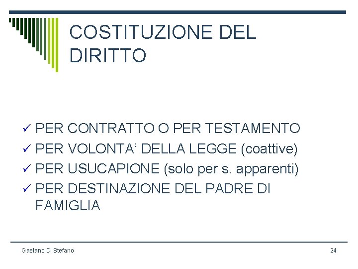 COSTITUZIONE DEL DIRITTO ü PER CONTRATTO O PER TESTAMENTO ü PER VOLONTA’ DELLA LEGGE