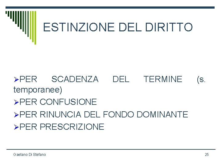 ESTINZIONE DEL DIRITTO ØPER SCADENZA DEL TERMINE (s. temporanee) ØPER CONFUSIONE ØPER RINUNCIA DEL