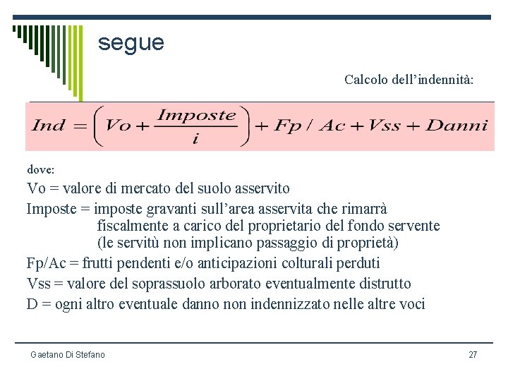 segue Calcolo dell’indennità: dove: Vo = valore di mercato del suolo asservito Imposte =