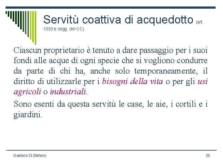 Servitù coattiva di acquedotto (art. 1033 e segg. del CC) Ciascun proprietario è tenuto