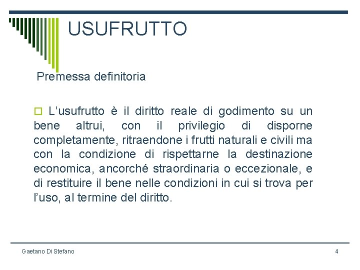 USUFRUTTO Premessa definitoria o L’usufrutto è il diritto reale di godimento su un bene