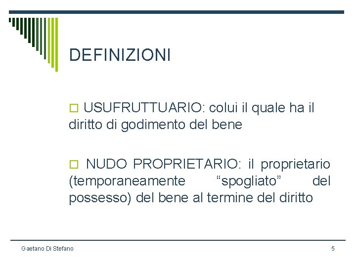 DEFINIZIONI o USUFRUTTUARIO: colui il quale ha il diritto di godimento del bene o