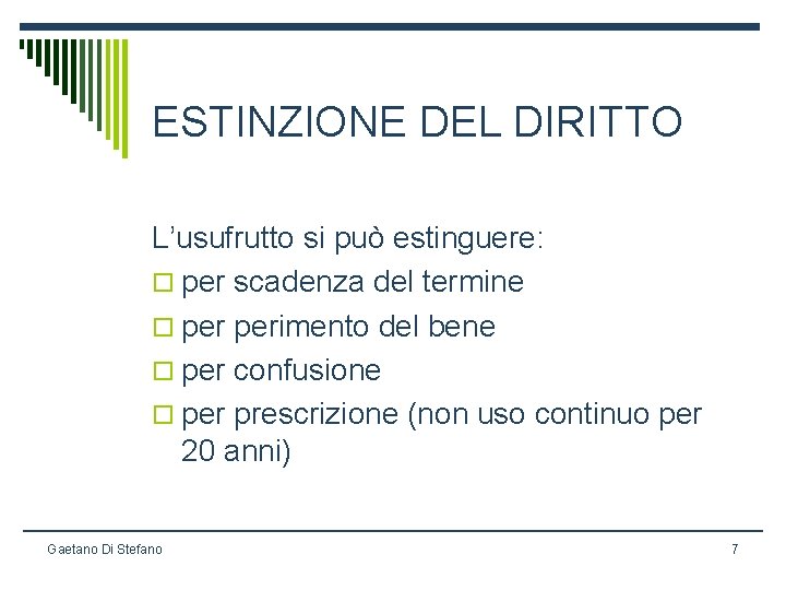 ESTINZIONE DEL DIRITTO L’usufrutto si può estinguere: o per scadenza del termine o perimento