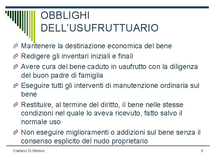 OBBLIGHI DELL’USUFRUTTUARIO Æ Mantenere la destinazione economica del bene Æ Redigere gli inventari iniziali