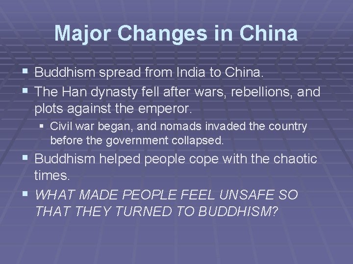 Major Changes in China § Buddhism spread from India to China. § The Han