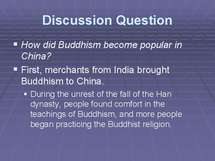 Discussion Question § How did Buddhism become popular in China? § First, merchants from