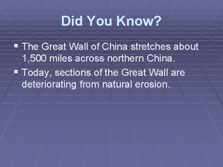 Did You Know? § The Great Wall of China stretches about 1, 500 miles