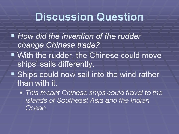 Discussion Question § How did the invention of the rudder change Chinese trade? §