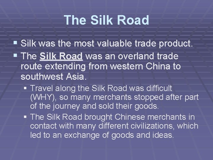 The Silk Road § Silk was the most valuable trade product. § The Silk