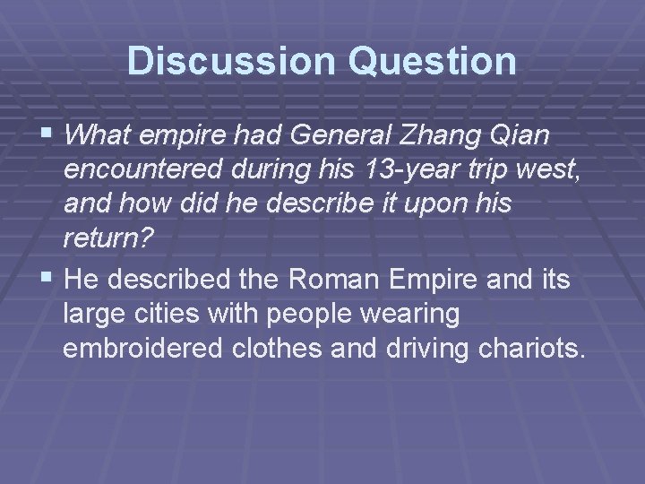 Discussion Question § What empire had General Zhang Qian encountered during his 13 -year